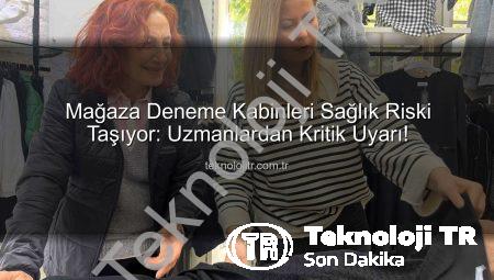 Mağaza Deneme Kabinleri Sağlık Riski Taşıyor: Uzmanlardan Kritik Uyarı!