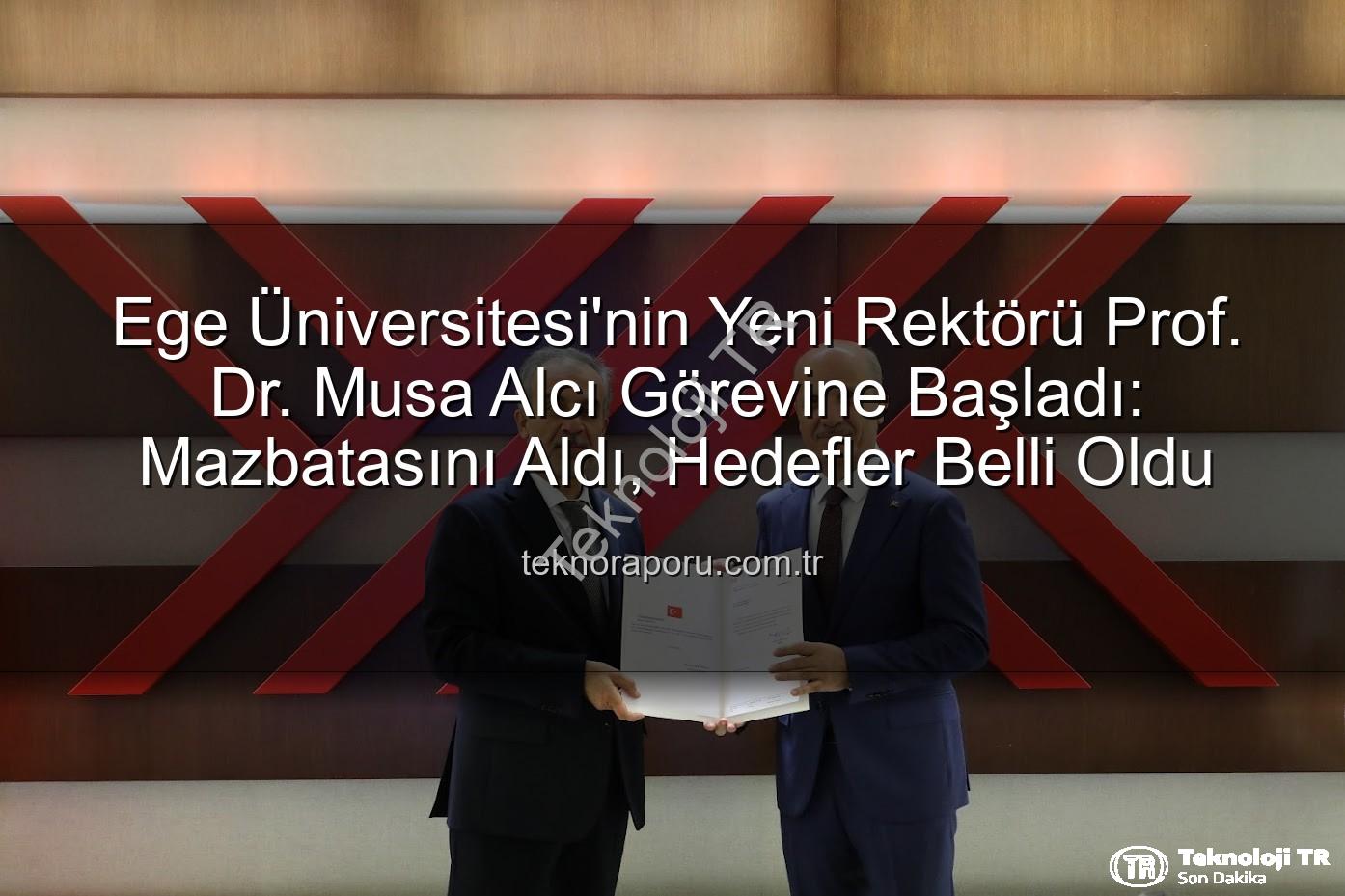 Ege Üniversitesi Rektörü - Ege Üniversitesi'nde Yeni Dönem: Prof. Dr. Musa Alcı Mazbatasını Aldı, Vizyonunu Açıkladı