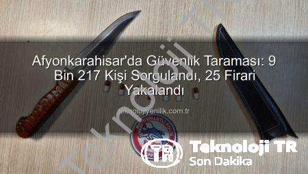 Afyonkarahisar’da Güvenlik Taraması: 9 Bin 217 Kişi Sorgulandı, Suçlular Yakalandı