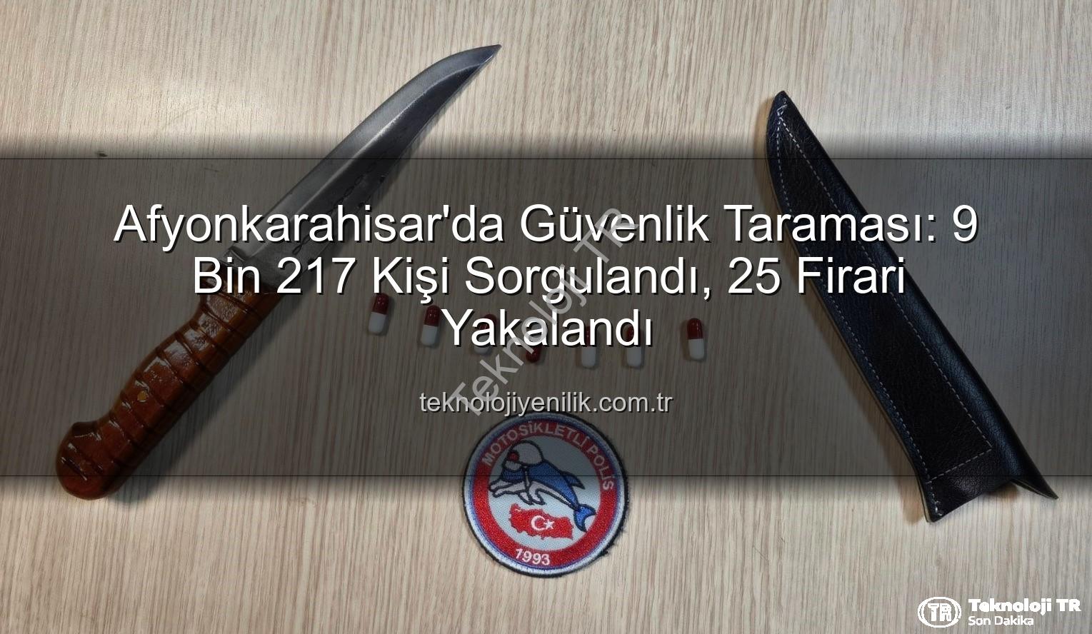 Afyonkarahisar güvenlik - Afyonkarahisar'da Güvenlik Taraması: 9 Bin 217 Kişi Sorgulandı, Suçlular Yakalandı