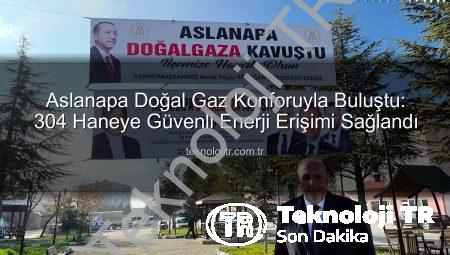 Aslanapa Doğal Gaz Konforuyla Buluştu: 304 Haneye Güvenli Enerji Erişimi Sağlandı