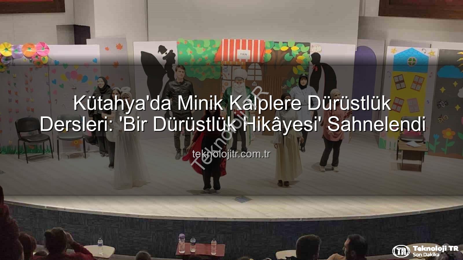 çocuk tiyatrosu - Kütahya'da Minik Kalplere Dürüstlük Dersleri: 'Bir Dürüstlük Hikâyesi' Sahnelendi