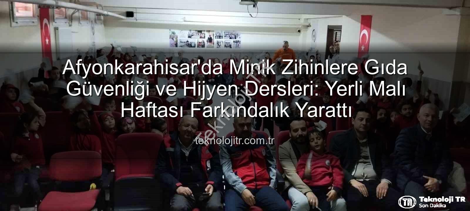 gıda güvenliği - Afyonkarahisar'da Minik Zihinlere Gıda Güvenliği ve Hijyen Dersleri: Yerli Malı Haftası Farkındalık Yarattı
