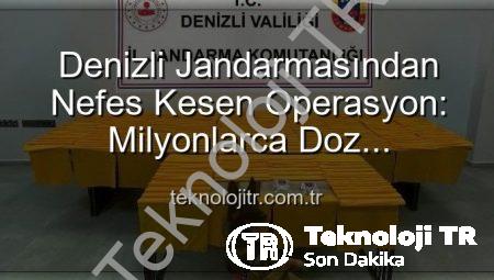 Denizli Jandarmasından Nefes Kesen Operasyon: Milyonlarca Doz Uyuşturucu Ele Geçirildi!