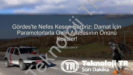 Gördes’te Nefes Kesen Sürpriz: Damat İçin Paramotorlarla Gelin Arabasının Önünü Kestiler!
