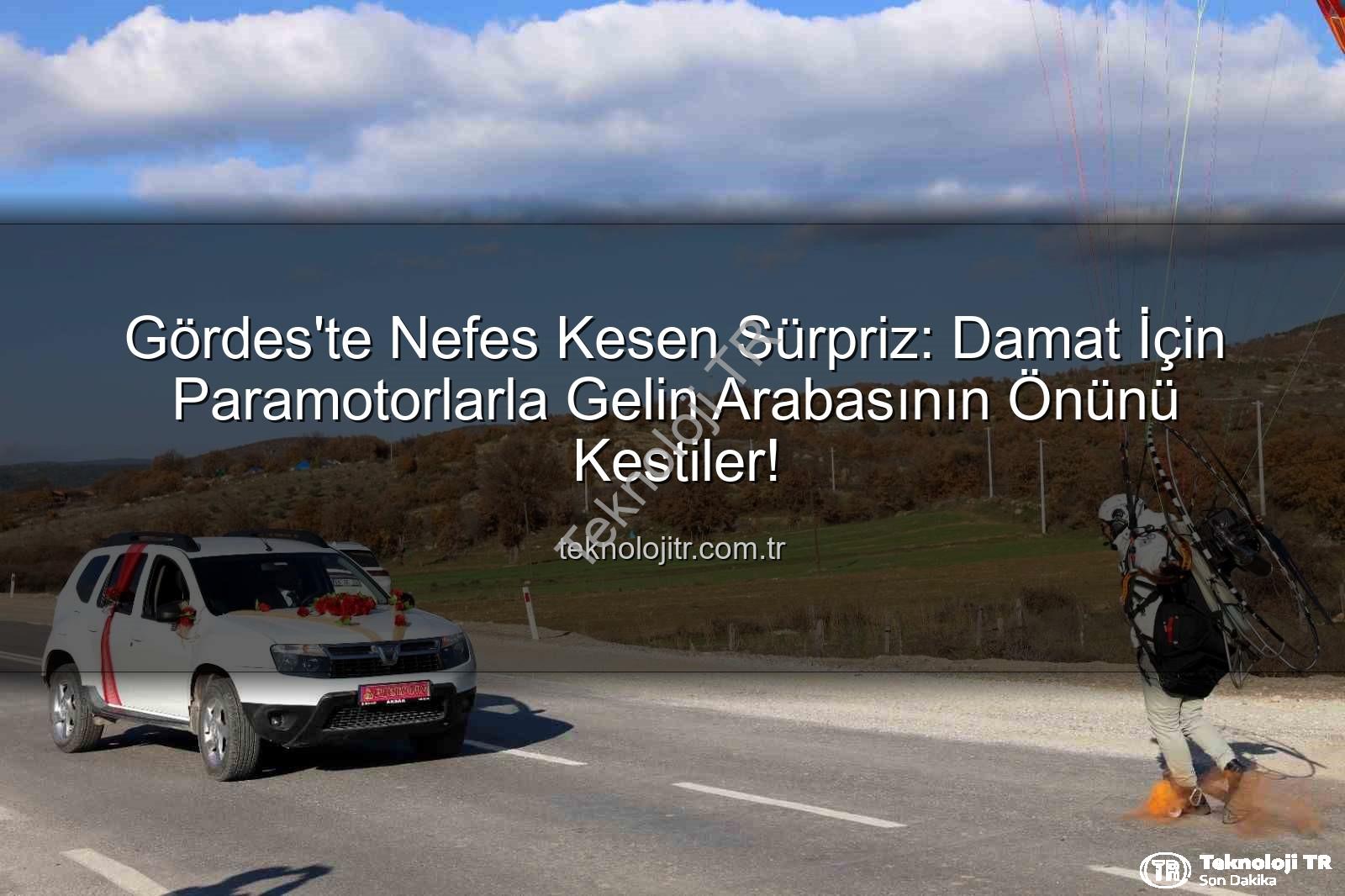 paramotor sürprizi - Gördes'te Nefes Kesen Sürpriz: Damat İçin Paramotorlarla Gelin Arabasının Önünü Kestiler!