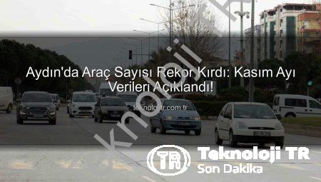 Aydın’da Araç Sayısı Rekor Kırdı: Kasım Ayı Verileri Açıklandı!