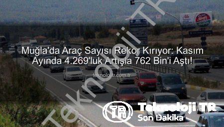 Muğla’da Araç Sayısı Rekor Kırıyor: Kasım Ayında 4.269’luk Artışla 762 Bin’i Aştı!