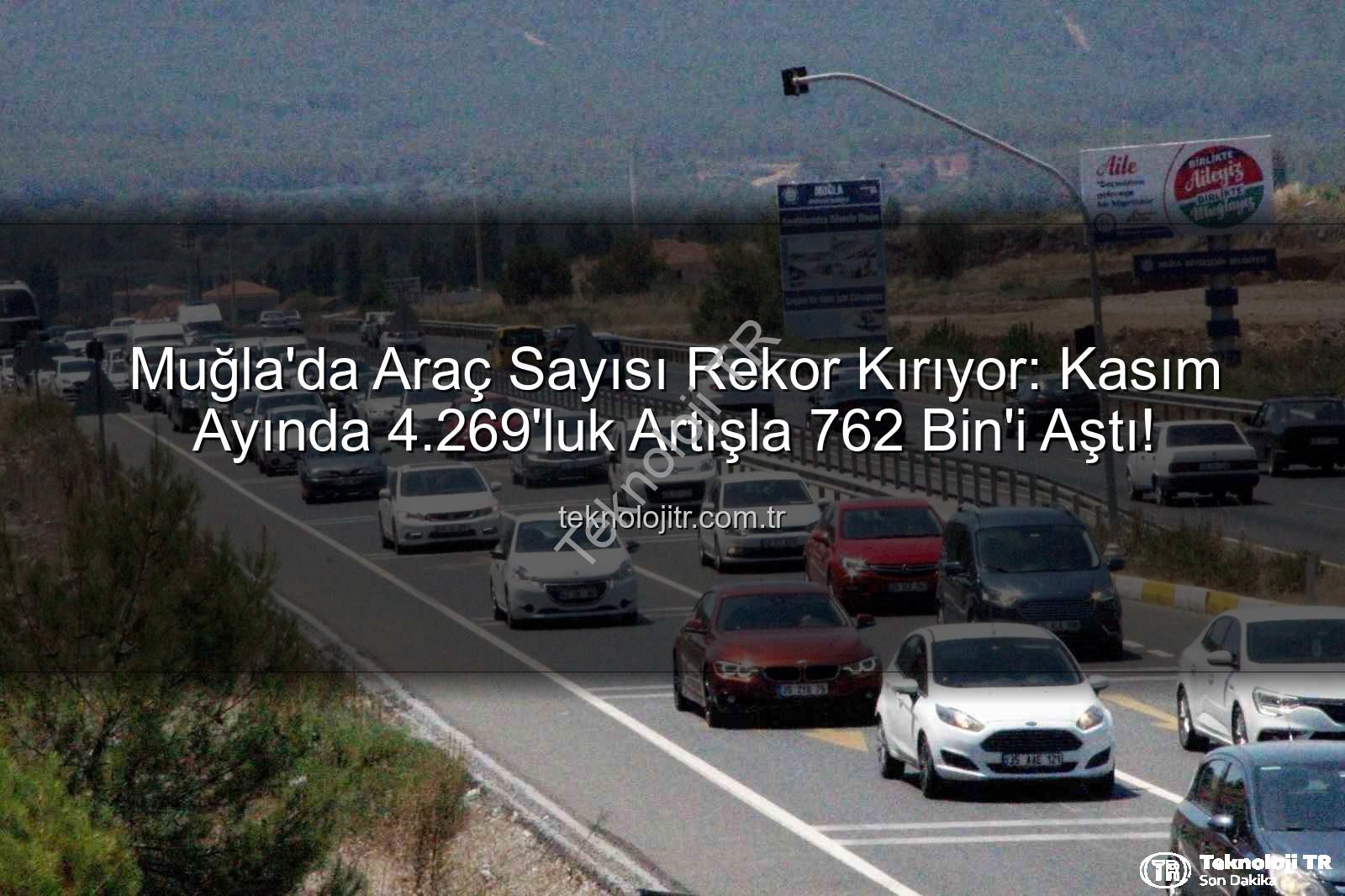 Muğla araç sayısı - Muğla'da Araç Sayısı Rekor Kırıyor: Kasım Ayında 4.269'luk Artışla 762 Bin'i Aştı!