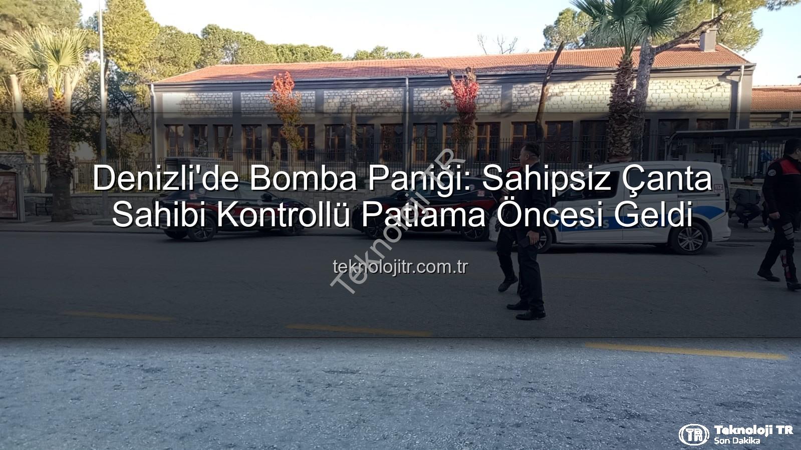 şüpheli çanta - Denizli'de Bomba Paniği: Sahipsiz Çanta Sahibi Kontrollü Patlama Öncesi Geldi