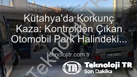 Kütahya’da Korkunç Kaza: Kontrolden Çıkan Otomobil Park Halindeki Araçlara Dalıp Takla Attı, 2 Yaralı!