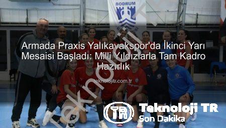 Armada Praxis Yalıkavakspor’da İkinci Yarı Mesaisi Başladı: Milli Yıldızlarla Tam Kadro Hazırlık