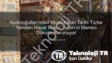 Aydınoğulları’ndan Miras Kalan Tarihi Türbe Yeniden Hayat Buldu: Aydın’ın Manevi Dokusu Korunuyor