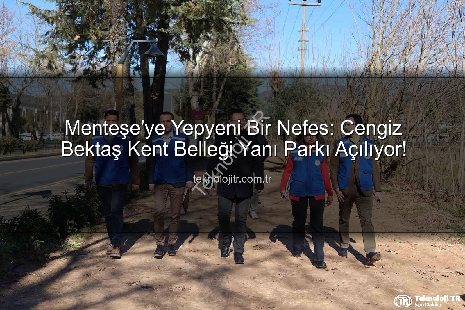 Menteşe parkı - Menteşe'ye Yepyeni Bir Nefes: Cengiz Bektaş Kent Belleği Yanı Parkı Açılıyor!