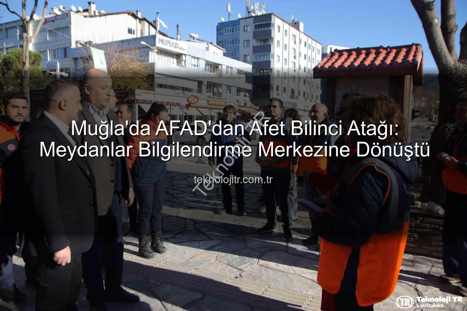 afet bilinci - Muğla'da AFAD'dan Afet Bilinci Atağı: Meydanlar Bilgilendirme Merkezine Dönüştü