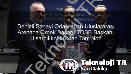 Denizli Sanayi Odası’ndan Uluslararası Arenada Örnek Başarı: TOBB Başkanı Hisarcıklıoğlu’ndan Tam Not!