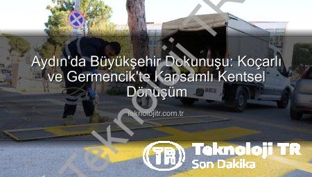 Aydın’da Büyükşehir Dokunuşu: Koçarlı ve Germencik’te Kapsamlı Kentsel Dönüşüm
