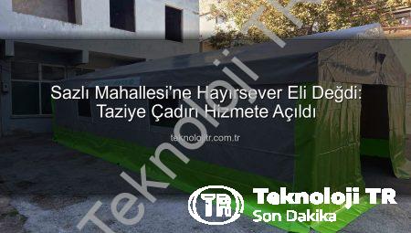 Sazlı Mahallesi’ne Hayırsever Eli Değdi: Taziye Çadırı Hizmete Açıldı
