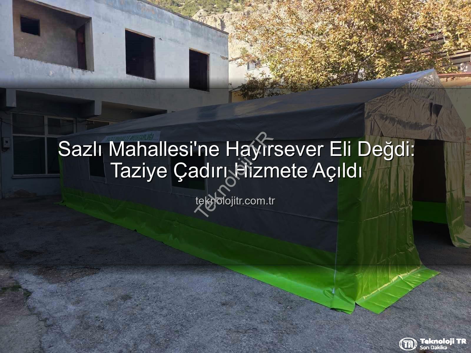 taziye çadırı - Sazlı Mahallesi'ne Hayırsever Eli Değdi: Taziye Çadırı Hizmete Açıldı