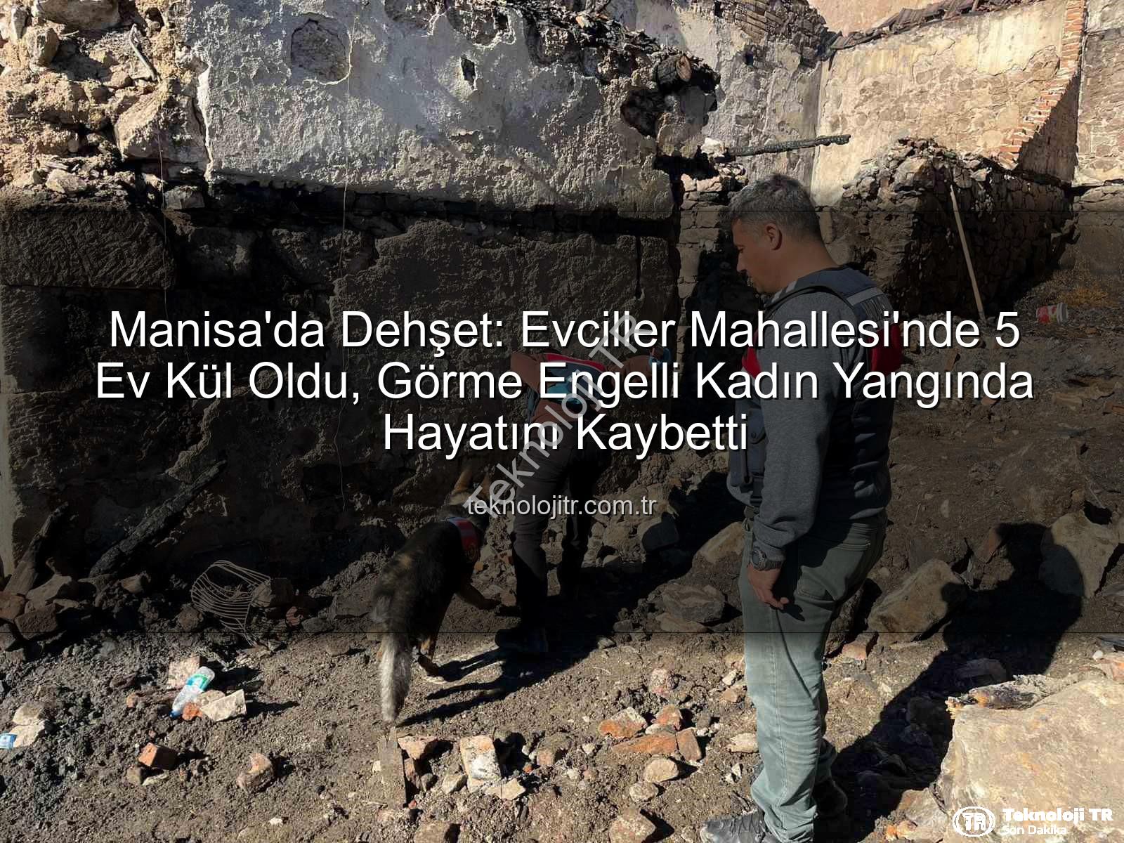 Manisa yangın - Manisa'da Dehşet: Evciller Mahallesi'nde 5 Ev Kül Oldu, Görme Engelli Kadın Yangında Hayatını Kaybetti