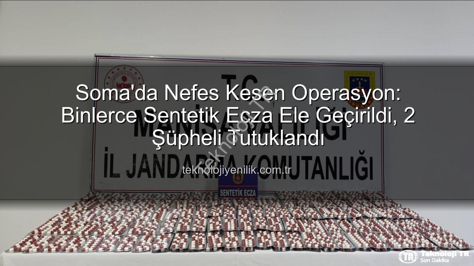 sentetik ecza - Soma'da Nefes Kesen Operasyon: Binlerce Sentetik Ecza Ele Geçirildi, 2 Şüpheli Tutuklandı