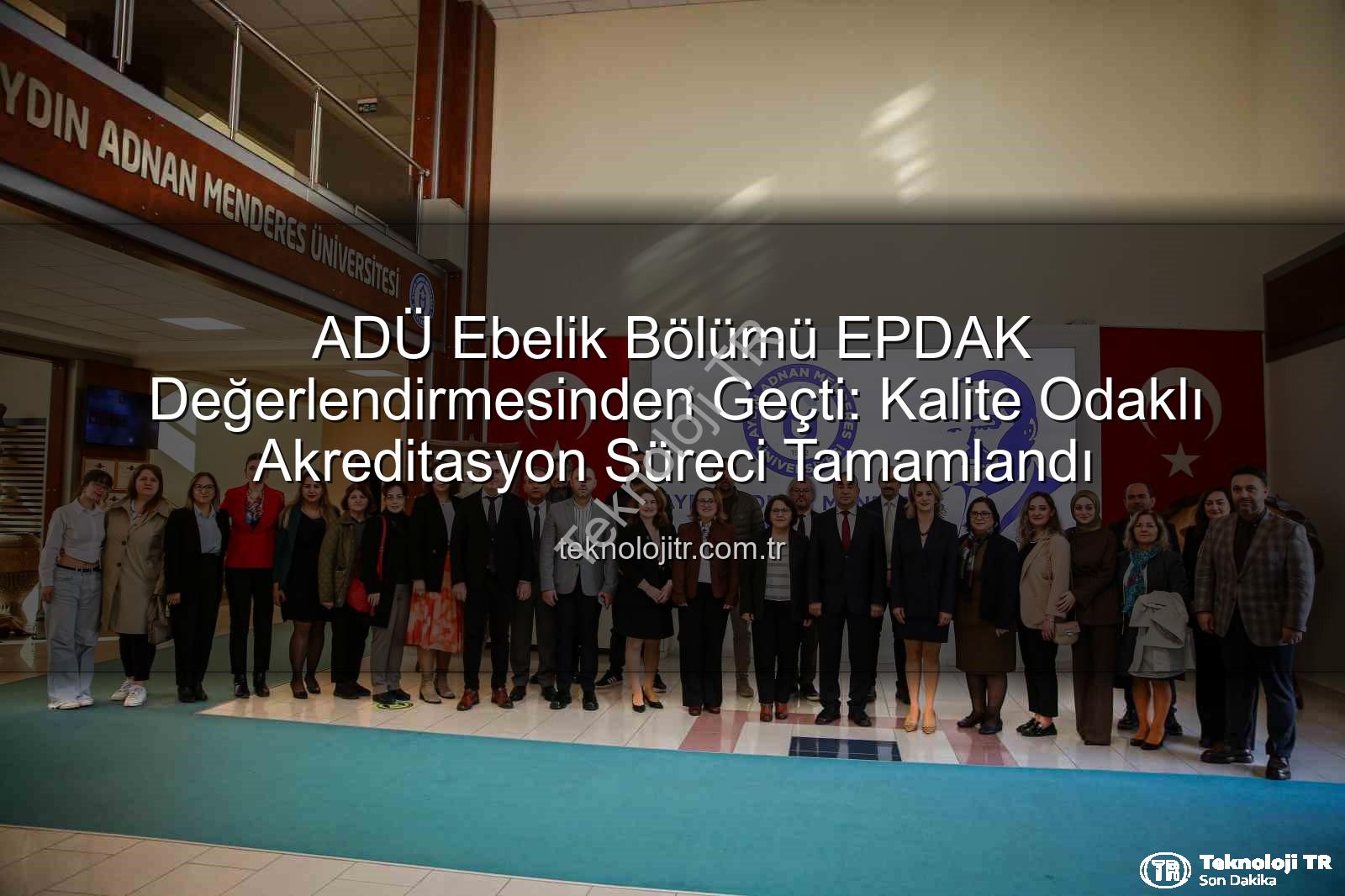 ADÜ Ebelik Bölümü - ADÜ Ebelik Bölümü EPDAK Değerlendirmesinden Geçti: Kalite Odaklı Akreditasyon Süreci Tamamlandı