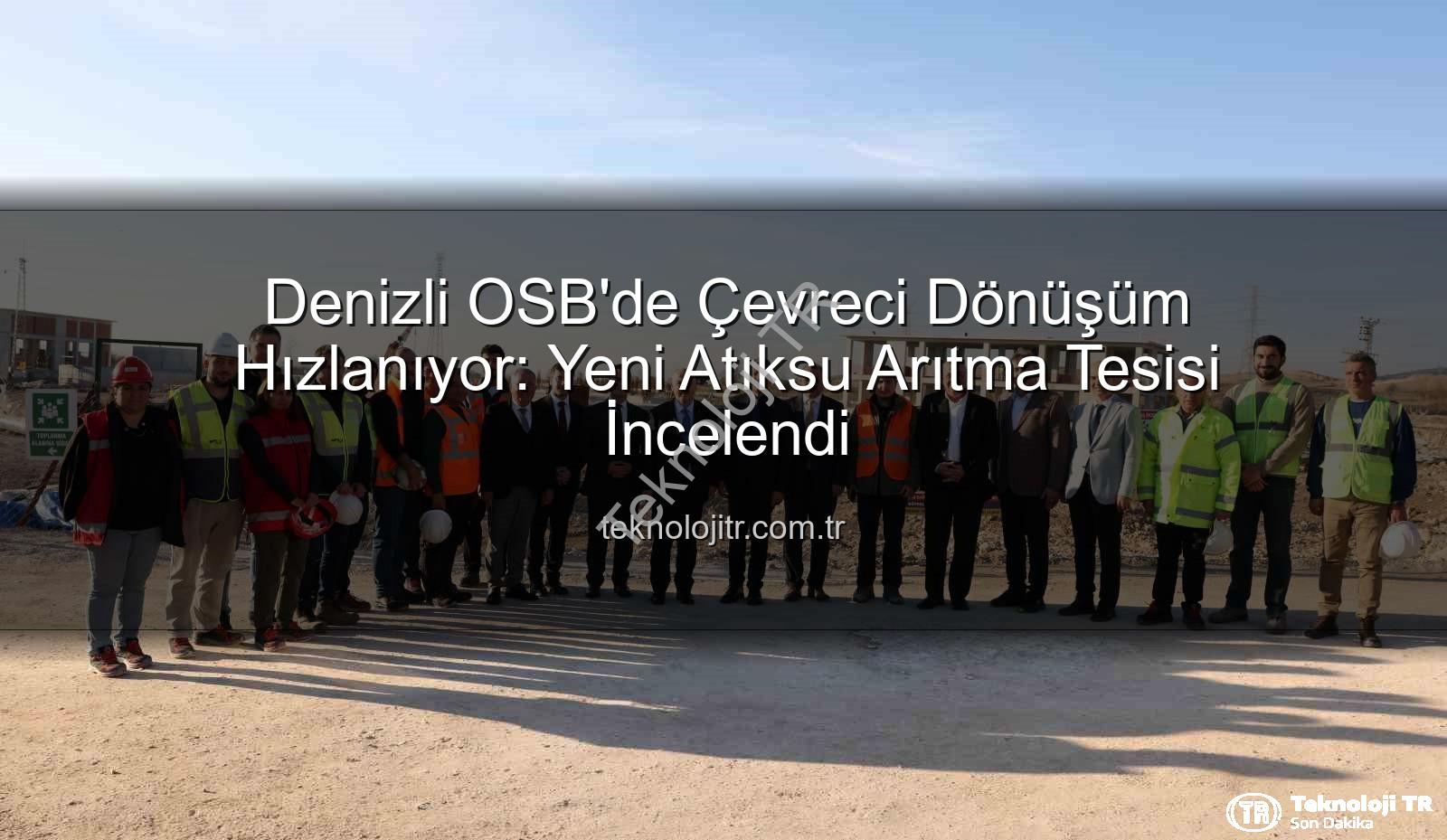 Denizli OSB - Denizli OSB'de Çevreci Dönüşüm Hızlanıyor: Yeni Atıksu Arıtma Tesisi İncelendi
