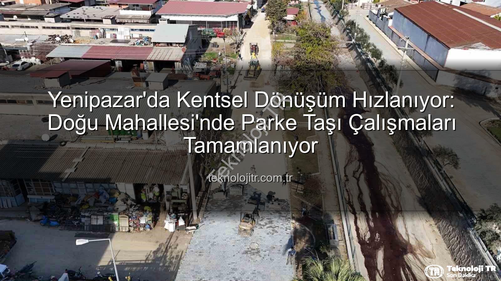 Yenipazar parke taşı - Yenipazar'da Kentsel Dönüşüm Hızlanıyor: Doğu Mahallesi'nde Parke Taşı Çalışmaları Tamamlanıyor