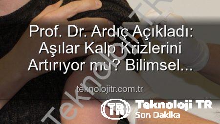 Prof. Dr. Ardıç Açıkladı: Aşılar Kalp Krizlerini Artırıyor mu? Bilimsel Gerçekler Ortaya Kondu