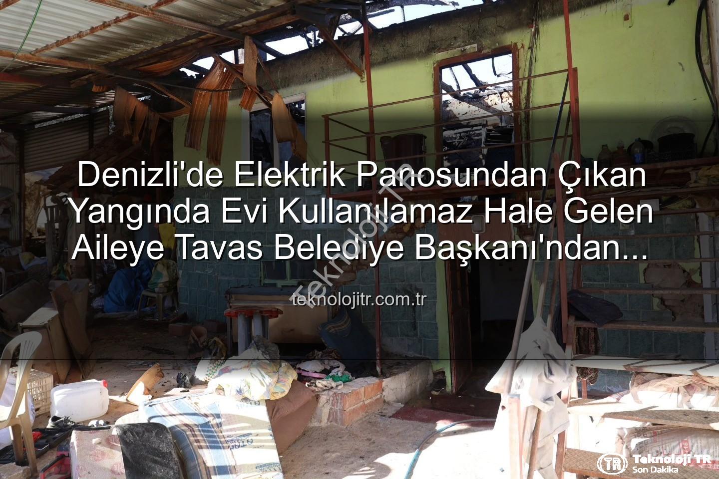 Tavas yangın - Denizli'de Elektrik Panosundan Çıkan Yangında Evi Kullanılamaz Hale Gelen Aileye Tavas Belediye Başkanı'ndan Konteyner Desteği