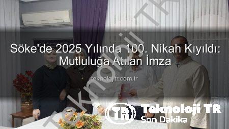 Söke’de 2025 Yılında 100. Nikah Kıyıldı: Mutluluğa Atılan İmza