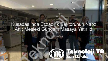 Kuşadası’nda Eczacılık Sektörünün Nabzı Attı: Mesleki Gündem Masaya Yatırıldı