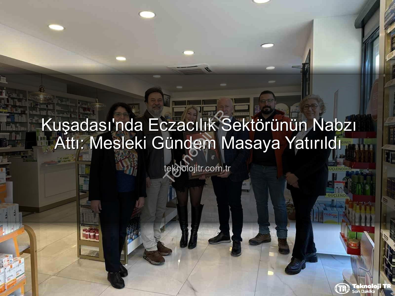 eczacılık gündemi - Kuşadası'nda Eczacılık Sektörünün Nabzı Attı: Mesleki Gündem Masaya Yatırıldı
