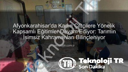 Afyonkarahisar’da Kadın Çiftçilere Yönelik Kapsamlı Eğitimler Devam Ediyor: Tarımın İsimsiz Kahramanları Bilinçleniyor