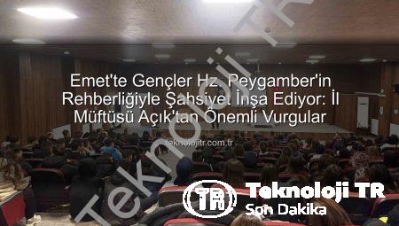 Emet’te Gençler Hz. Peygamber’in Rehberliğiyle Şahsiyet İnşa Ediyor: İl Müftüsü Açık’tan Önemli Vurgular