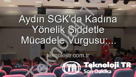 Aydın SGK’da Kadına Yönelik Şiddetle Mücadele Vurgusu: Farkındalık Semineri Düzenlendi