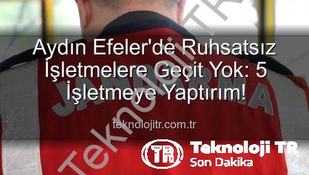 Aydın Efeler’de Ruhsatsız İşletmelere Geçit Yok: 5 İşletmeye Yaptırım!