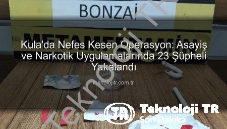 Kula’da Nefes Kesen Operasyon: Asayiş ve Narkotik Uygulamalarında 23 Şüpheli Yakalandı