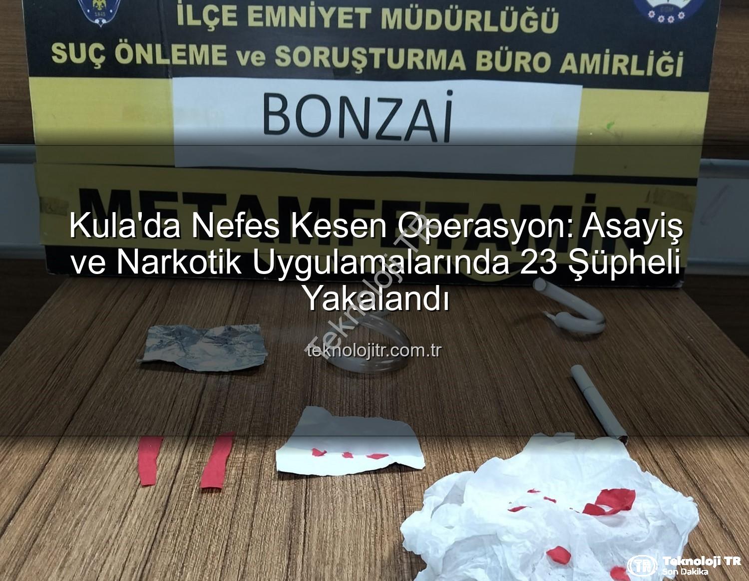 Kula asayiş operasyonu - Kula'da Nefes Kesen Operasyon: Asayiş ve Narkotik Uygulamalarında 23 Şüpheli Yakalandı