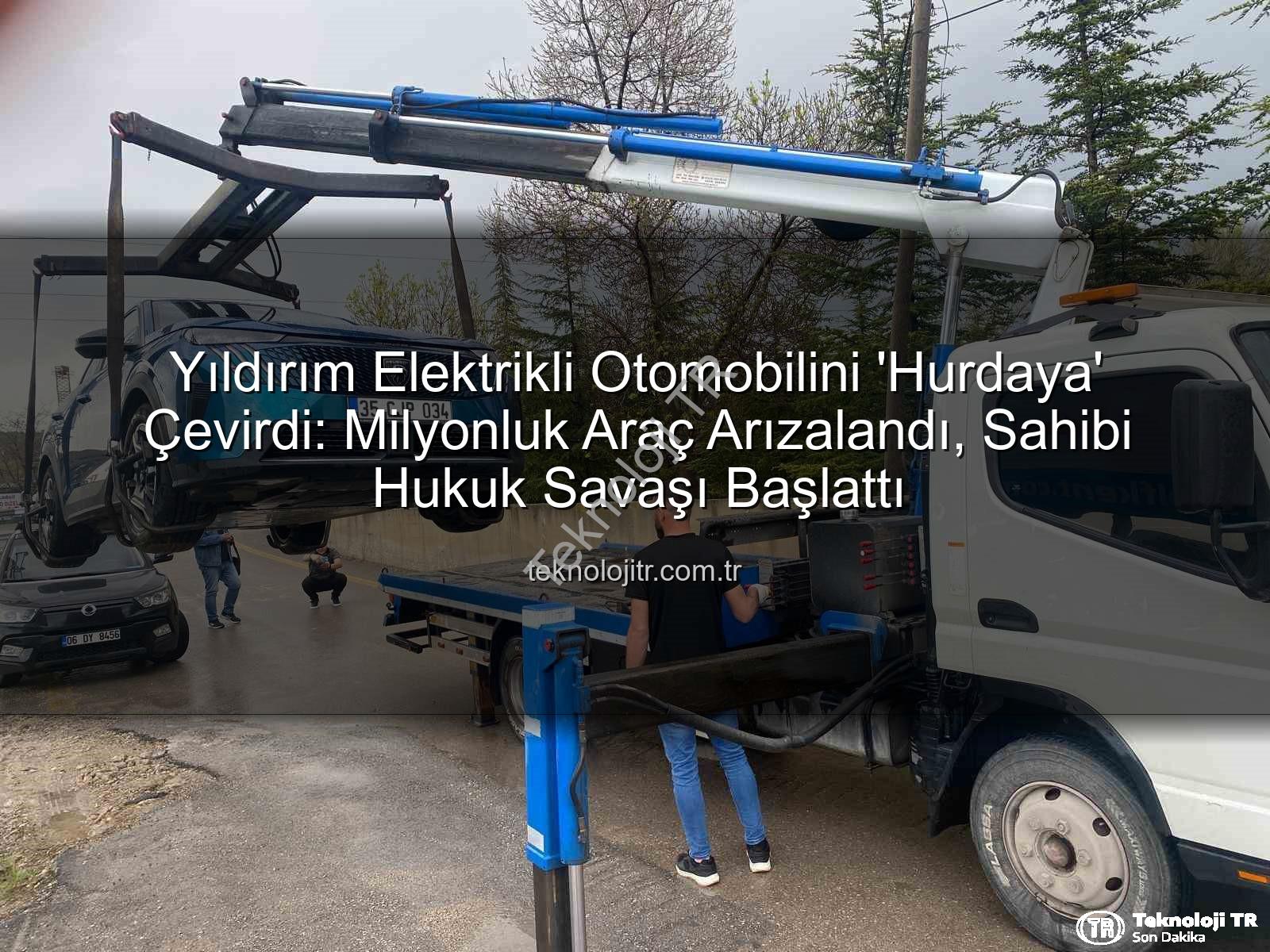 elektrikli otomobil - Yıldırım Elektrikli Otomobilini 'Hurdaya' Çevirdi: Milyonluk Araç Arızalandı, Sahibi Hukuk Savaşı Başlattı