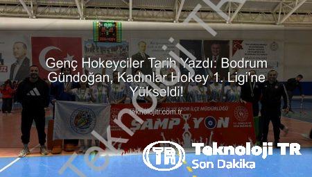 Genç Hokeyciler Tarih Yazdı: Bodrum Gündoğan, Kadınlar Hokey 1. Ligi’ne Yükseldi!