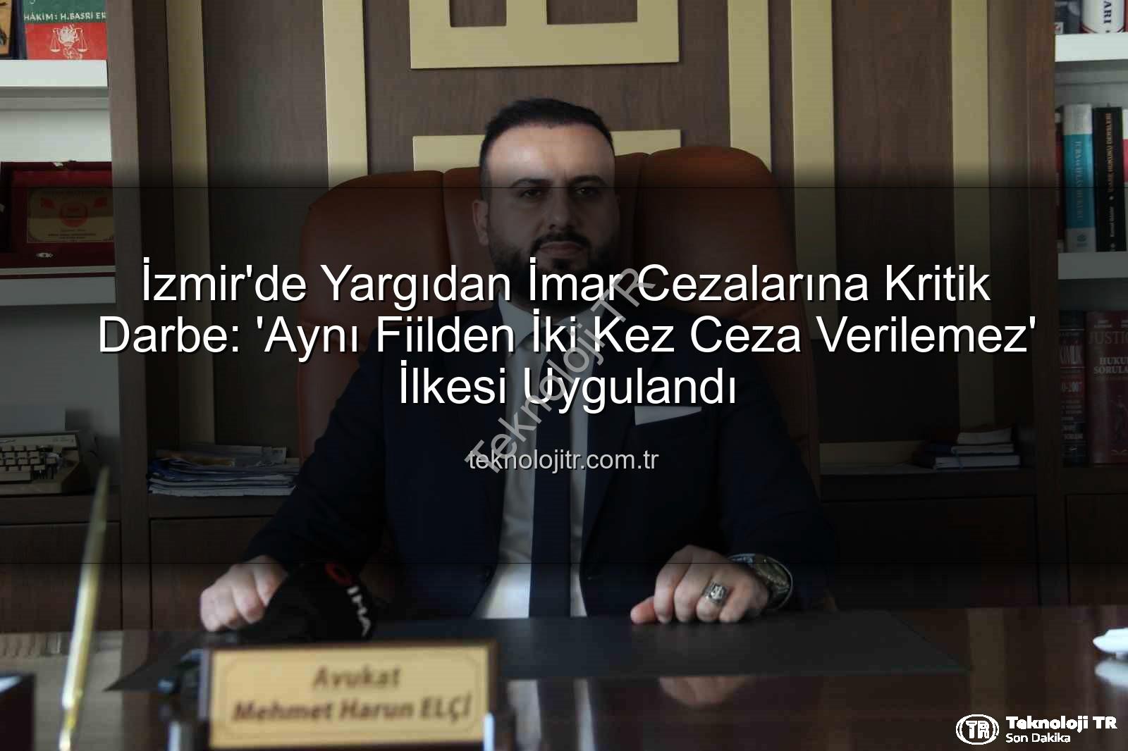 imar cezası iptali - İzmir'de Yargıdan İmar Cezalarına Kritik Darbe: 'Aynı Fiilden İki Kez Ceza Verilemez' İlkesi Uygulandı