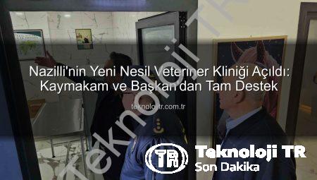 Nazilli’nin Yeni Nesil Veteriner Kliniği Açıldı: Kaymakam ve Başkan’dan Tam Destek