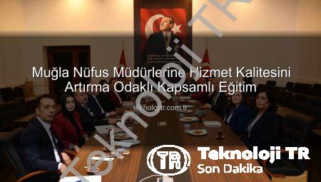 Muğla Nüfus Müdürlerine Hizmet Kalitesini Artırma Odaklı Kapsamlı Eğitim