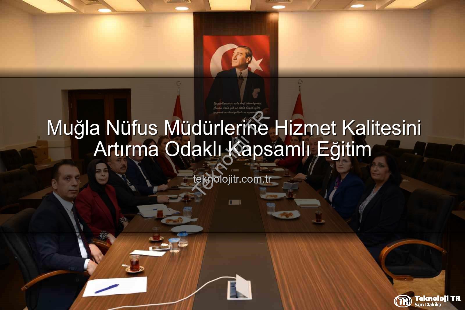 hizmet kalitesi - Muğla Nüfus Müdürlerine Hizmet Kalitesini Artırma Odaklı Kapsamlı Eğitim