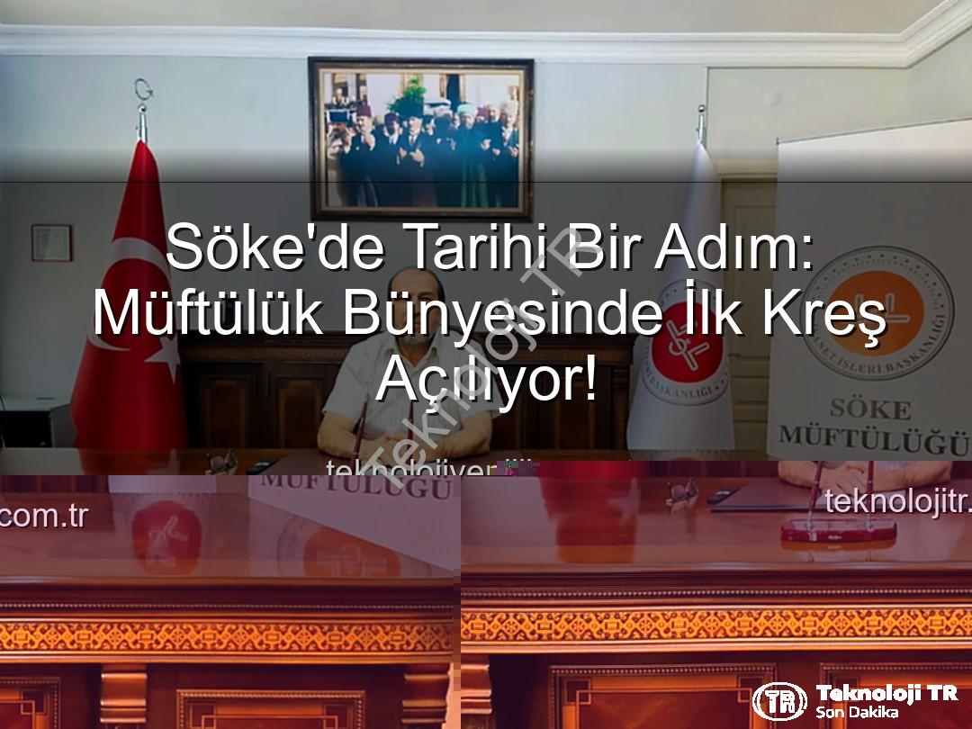 müftülük kreşi - Söke'de Diyanet'ten Dev Adım: İlk Müftülük Kreşi Kapılarını Açıyor (2026'da Hizmette!)