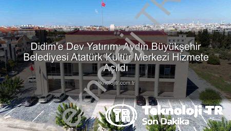 Didim’e Dev Yatırım: Aydın Büyükşehir Belediyesi Atatürk Kültür Merkezi Hizmete Açıldı