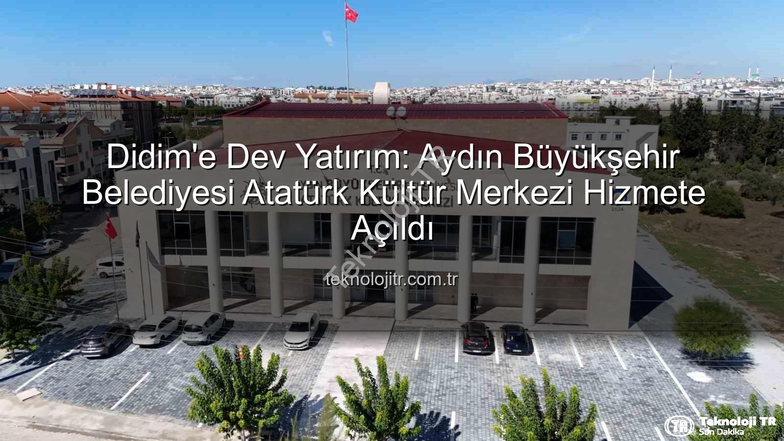 Atatürk Kültür Merkezi - Didim'e Dev Yatırım: Aydın Büyükşehir Belediyesi Atatürk Kültür Merkezi Hizmete Açıldı