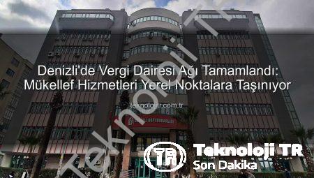 Denizli’de Vergi Dairesi Ağı Tamamlandı: Mükellef Hizmetleri Yerel Noktalara Taşınıyor