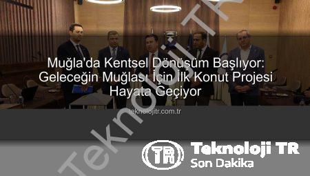 Muğla’da Kentsel Dönüşüm Başlıyor: Geleceğin Muğlası İçin İlk Konut Projesi Hayata Geçiyor
